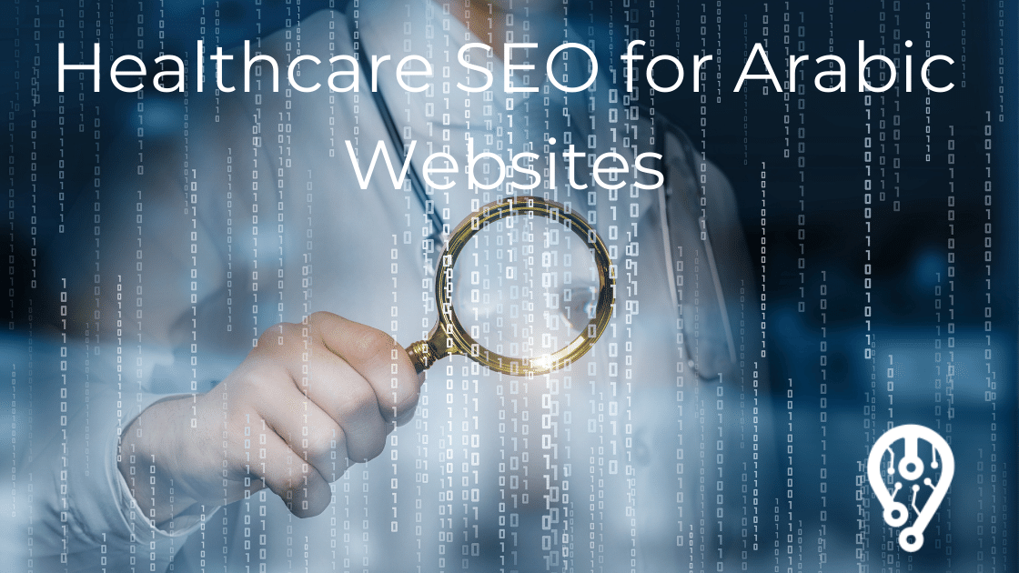 Healthcare SEO Marketing For Arabic Websites | Maps Of Arabia - SEO Agency